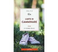 L'arte di camminare e vivere felici