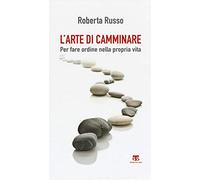 L' arte di camminare. Per fare ordine nella propria vita