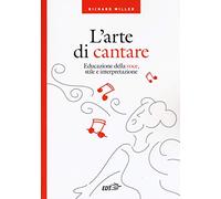 L'arte di cantare. Educazione della voce, stile e interpretazione