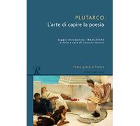 L' arte di capire la poesia. Testo greco a fronte. Ediz. bilingue