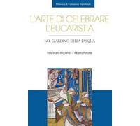 L'arte di celebrare l'eucaristia. Nel giardino della Pasqua