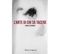 L'Arte Di Chi Sa Tacere: Poesia ed Aforismi