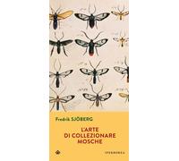 L'arte di collezionare mosche - [Iperborea]