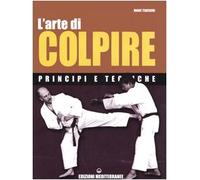L'arte di colpire. Principi e tecniche - Tedeschi Marc