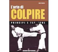 L'arte di colpire. Principi e tecniche - Tedeschi Marc