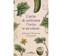 L'arte di coltivare l'orto e se stessi