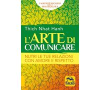 Libri Nhat Hanh Thich - L' Arte Di Comunicare. Nutri Le Tue Relazioni Con Amore