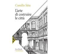 L'arte di costruire le città. L'urbanistica secondo i suoi fondamenti arti...