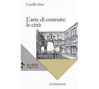 L' arte di costruire le città. L'urbanistica secondo i suoi fondamenti artistici