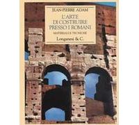 L'arte di costruire presso i romani. Materiali e tecniche. Ediz. illustrata