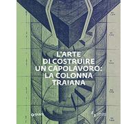 L' arte di costruire un capolavoro: la colonna Traiana