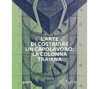 L'arte di costruire un capolavoro: la colonna Traiana