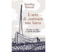 L' arte di costruire una barca. Un padre, una figlia e il grande mare aperto