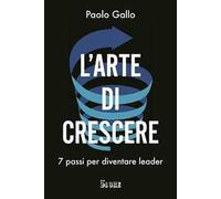 L'arte di crescere. 7 passi per diventare leader