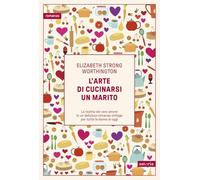 Elizabeth Strong Worthington – L'arte di cucinarsi un marito – Copertina rigida (2025)