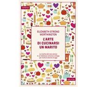 Elizabeth Strong Worthington – L'arte di cucinarsi un marito – Copertina rigida (2025)