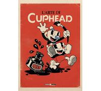 L'arte di Cuphead. Ediz. a colori [Paperback] Cymet, Eli; Moldenhauer, Tyler; Mo