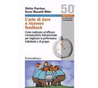 L'arte di dare e ricevere feedback. Come realizzare un'efficace comunicazione interpersonale per migliorare la performance individuale e di gruppo