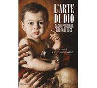 L'arte di Dio. Sacri pensieri, profane idee - Siccardi C. (cur.)