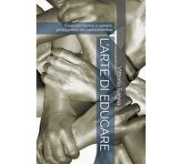 L'ARTE DI EDUCARE: Crescere donne e uomini, protagonisti del loro cammino