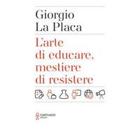 L'arte di educare, mestiere di resistere