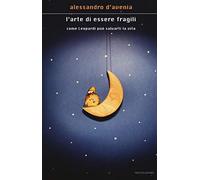 L'arte di essere fragili. Come Leopardi può salvarti la vita