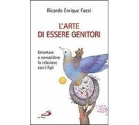 L'arte di essere genitori. Orientare e consolidare la relazione con i figli