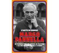 L'arte di essere Marco Pannella. Un manuale per chi brucia di passione e sa che nessuna regola è eterna