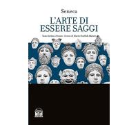L'arte di essere saggi. Testo latino a fronte