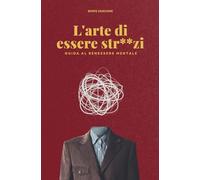 L'arte di essere str**zi: Guida al benessere mentale