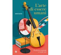 L'arte di essere umani. Perché la creatività ci rende vivi - 2026