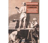 L'arte di fabbricare e i fabbricatori. Tecniche costruttive e maestranze d...