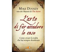 L'arte di far accadere le cose – Come creare la realtà che hai sempre desiderato – Pickwick