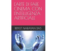 L'ARTE DI FARE CINEMA CON L'INTELLIGENZA ARTIFICIALE: 5