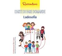 L'arte di fare domande. Ludosofia