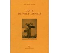 L'arte di fare i cappelli. Ediz. italiana e inglese