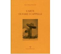 Nicolini Anna M. - L' Arte Di Fare I Cappelli. Ediz. Italiana E Inglese
