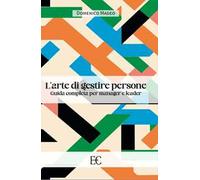 L'arte di gestire persone. Guida completa per manager e leader