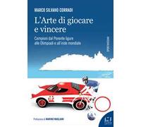 L'arte di giocare e vincere. Campioni dal Ponente ligure alle Olimpiadi e all'iride mondiale