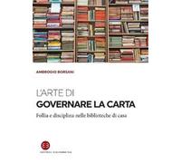 L' arte di governare la carta. Follia e disciplina nelle biblioteche di casa