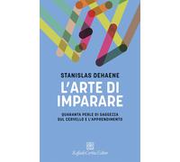 L'arte di imparare. Quaranta perle di saggezza sul cervello e l'apprendime...
