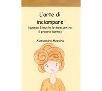 L'arte di inciampare: (quando è inutile lottare contro il proprio karma)