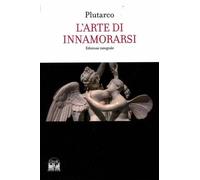 L'Arte di Innamorarsi. Ed Integrale