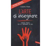 L'arte di insegnare. Consigli pratici per gli insegnanti di oggi. Nuova ediz.