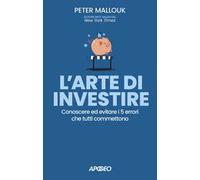 L'arte di investire. Conoscere ed evitare i 5 errori che tutti commettono
