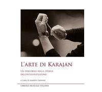 L'arte di Karajan. Un percorso nella storia dell'interpretazione - Fassone...