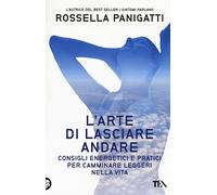 L'arte di lasciare andare. Consigli energetici e pratici per camminare leggeri nella vita