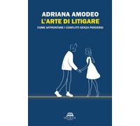 L'arte di litigare. Come affrontare i conflitti senza perdersi -