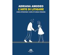 L'arte di litigare. Come affrontare i conflitti senza perdersi. Nuova ediz.