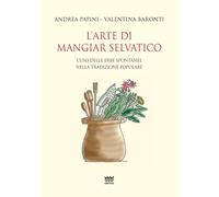 L'arte di mangiar selvatico. L'uso delle erbe spontanee nella tradizione popolar